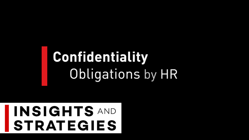 Confidentiality Obligations by HR - Insights and Strategies Series