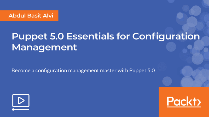 Puppet 5. 0 Essentials for Configuration Management