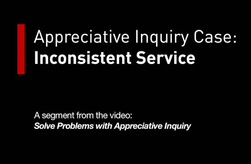 Appreciative Inquiry Case: Inconsistent Service