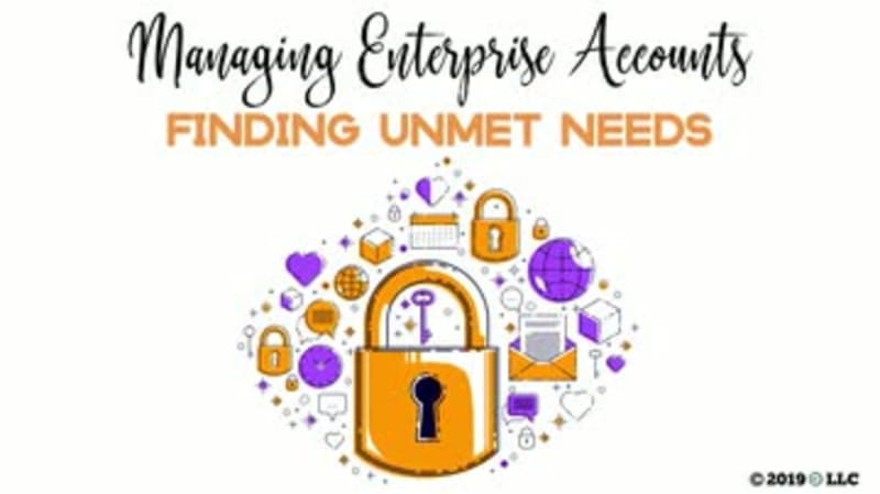 Managing Enterprise Accounts: Finding Unmet Needs