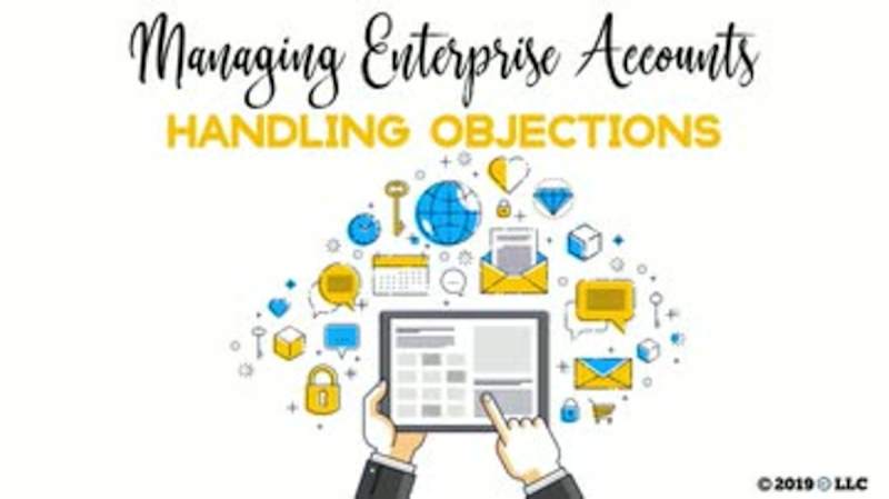 Managing Enterprise Accounts: Handling Objections