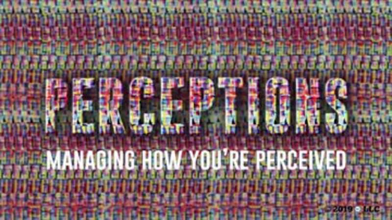 Perceptions: Managing How You're Perceived