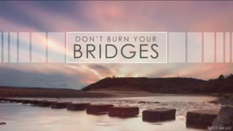 Don't Burn Your Bridges