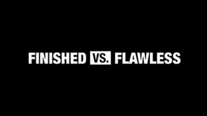 This vs. That: Finished vs. Flawless