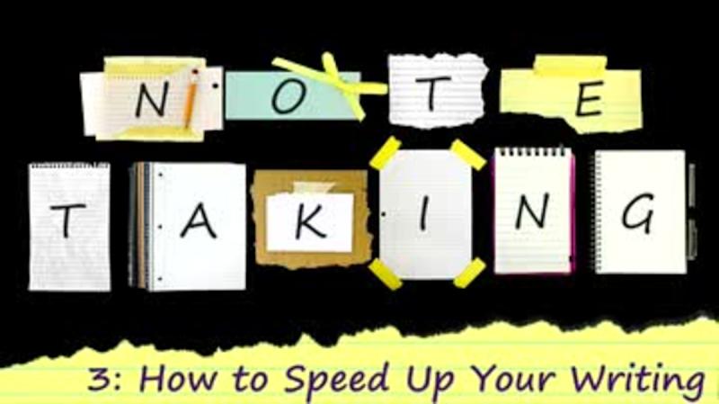Note Taking: How to Speed Up Your Writing