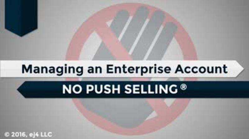 Managing an Enterprise Account: 04. No Push Selling®