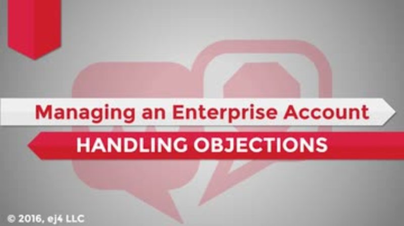 Managing an Enterprise Account: 09. Handling Objections