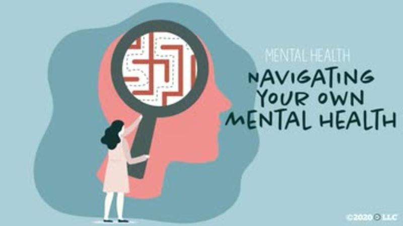 Mental Health: Navigating Your Own Mental Health