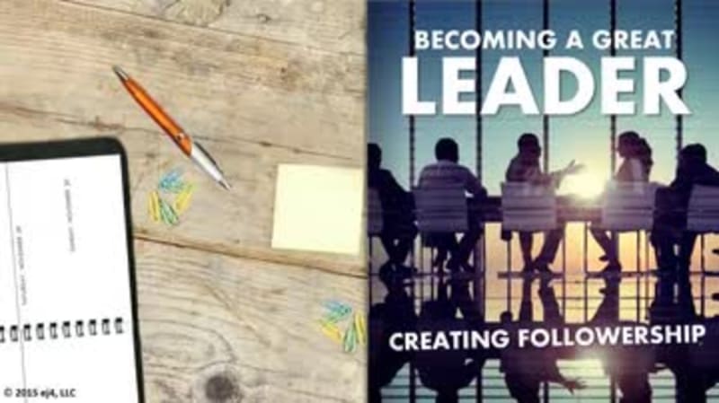Becoming a Great Leader: Creating Followership