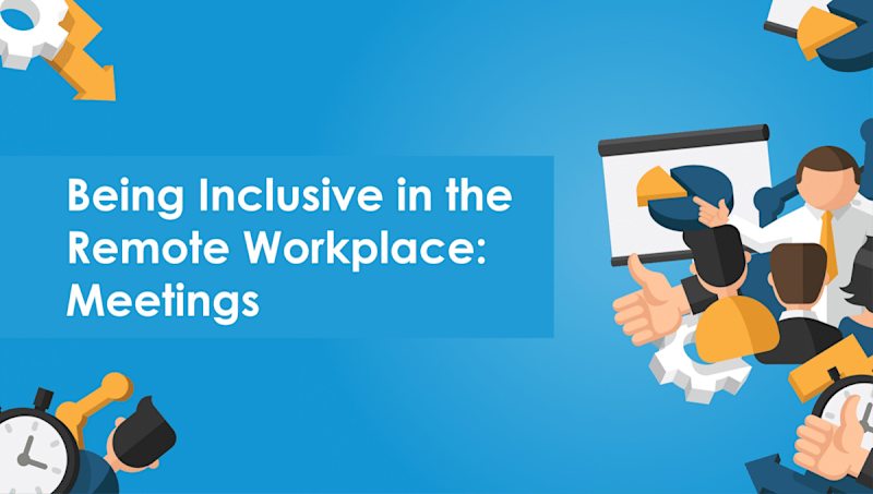 Being Inclusive in the Remote Workplace: Meetings