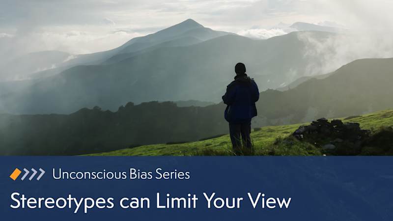 Unconscious Bias: Stereotypes Can Limit Your View
