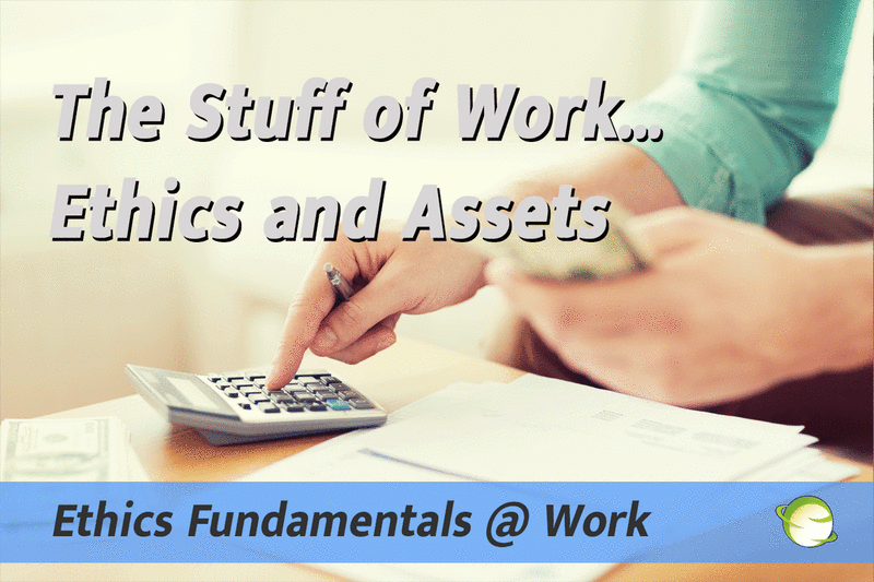 The Stuff of Work: Ethics and Assets