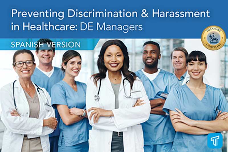 Prevention of Discrimination and Harassment in Healthcare: Managers in DE (SPANISH) Prevención De La DiscriminacióN Y El Acoso En El Campo De Cuidados De La Salud: Gerentes De DE