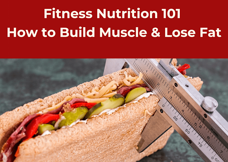 Fitness Nutrition 101 - How to Build Muscle & Lose Fat