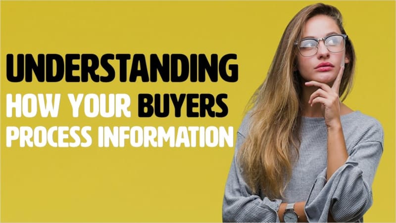 Understanding How Your Buyers Process Information