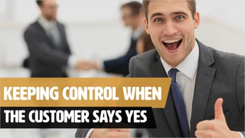Keeping Control When The Customer Says Yes