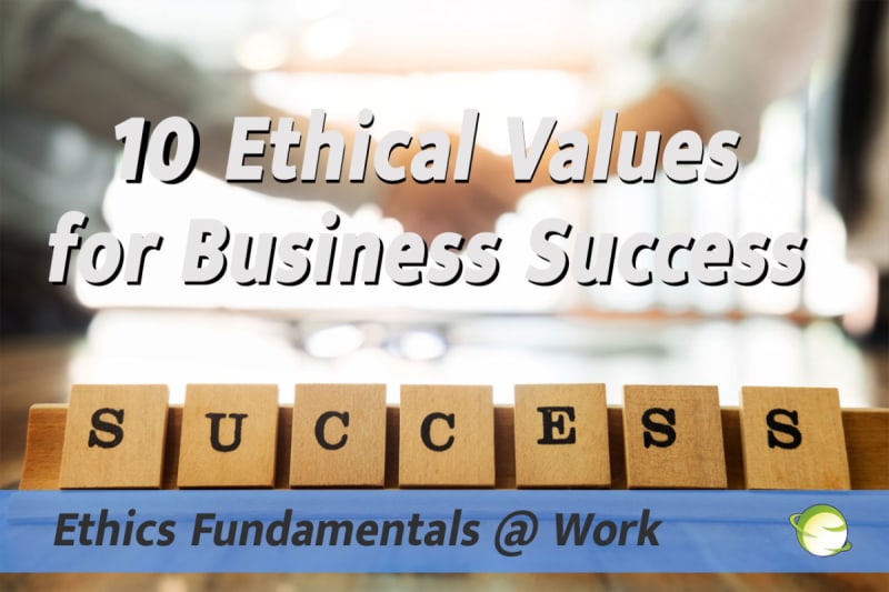 10 Ethical Values for Business Success