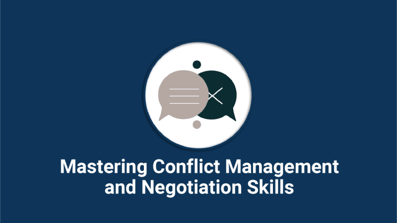 Mastering Conflict and Negotiation Skills