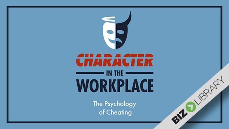 Character in the Workplace (Part 3 of 4): The Psychology of Cheating