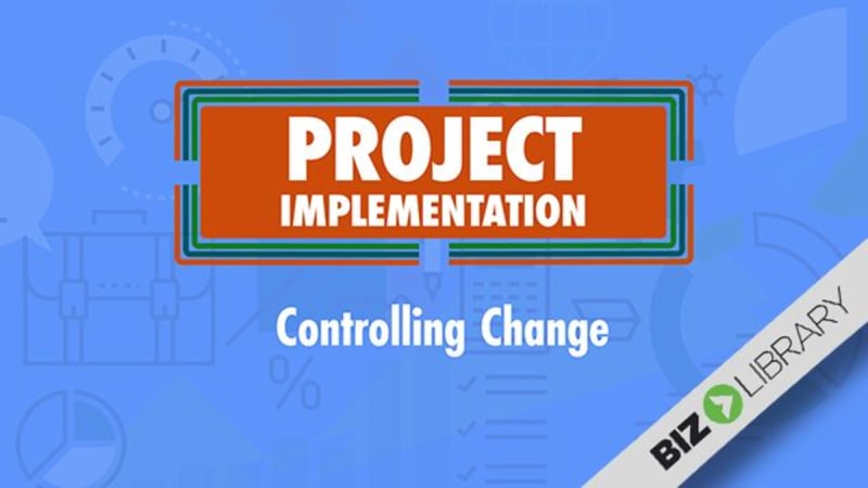 Project Implementation (Part 4 of 5): Controlling Change