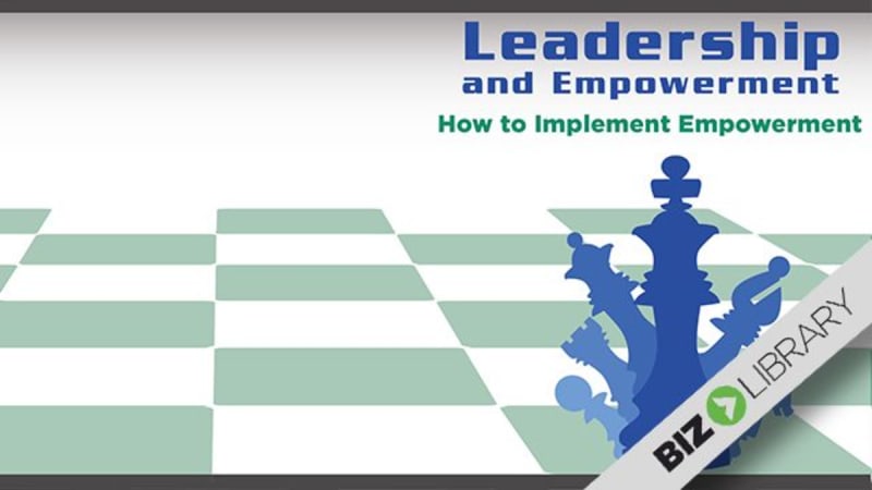 Leadership and Empowerment (Part 5 of 6): How to Implement Empowerment