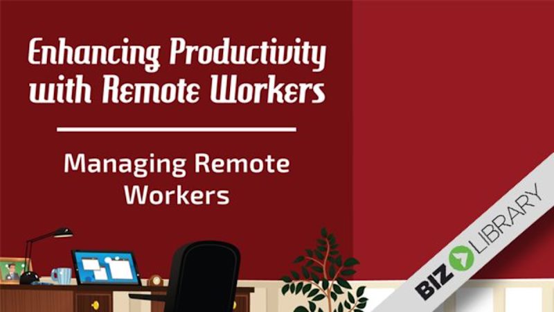 Enhancing Productivity With Remote Workers: Managing Remote Workers