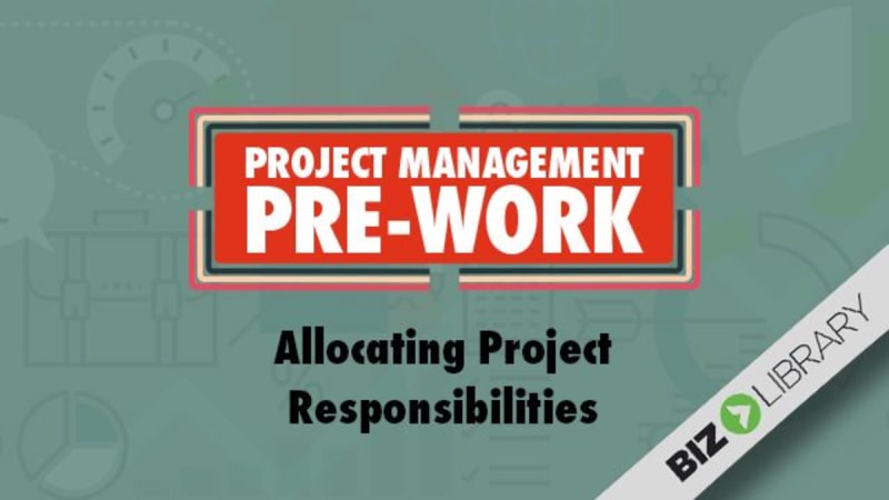 Project Management Pre-Work (Part 15 of 18): Allocating Project Responsibilities