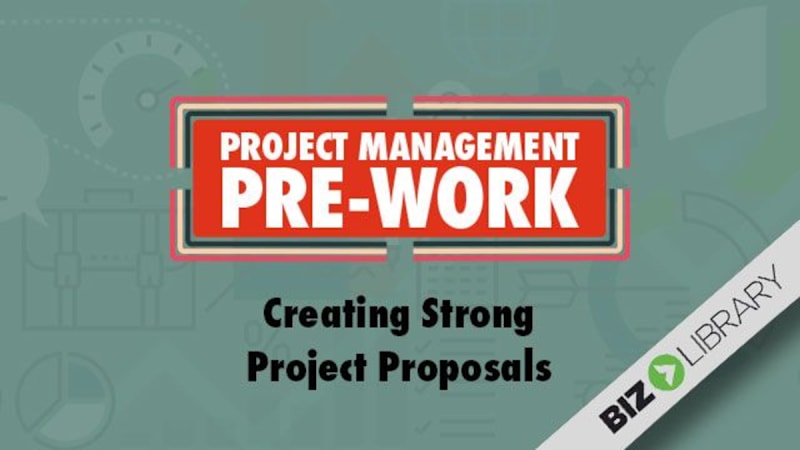 Project Management Pre-Work (Part 11 of 18): Creating Strong Project Proposals