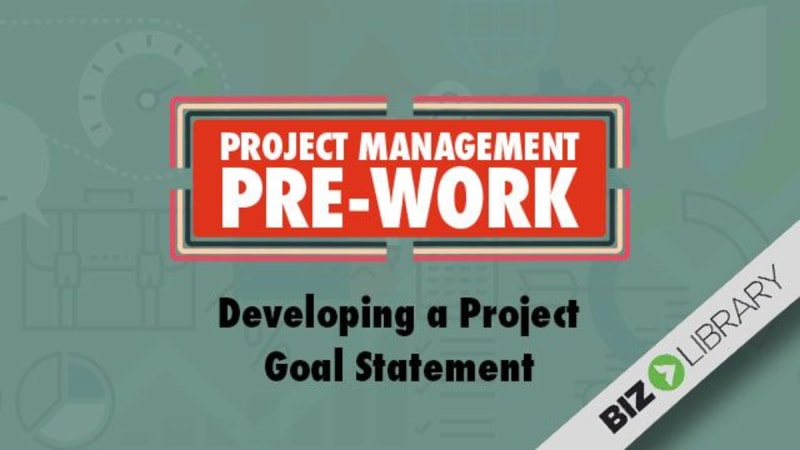 Project Management Pre-Work (Part 7 of 18): Developing a Project Goal Statement