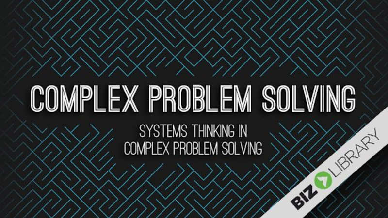 Complex Problem Solving (Part 3 of 5): Systems Thinking in Complex Problem Solving
