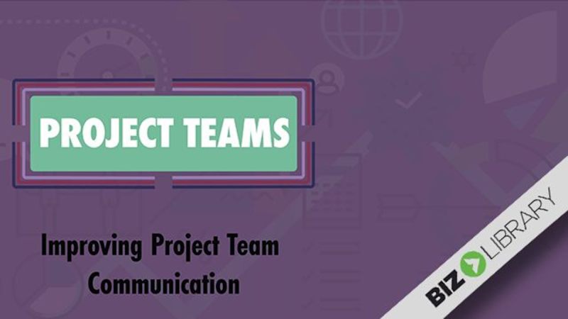 Project Teams (Part 4 of 9): Improving Project Team Communication