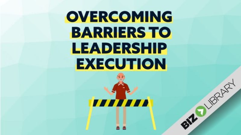 Overcoming Barriers to Leadership Execution