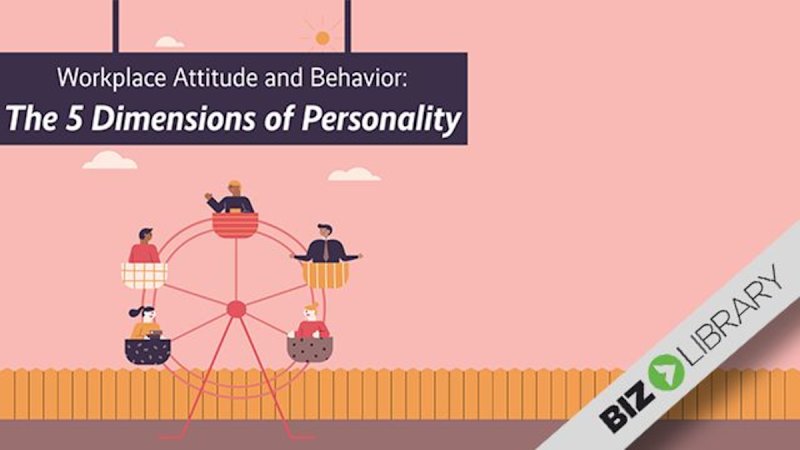 Workplace Attitude and Behavior: The 5 Dimensions of Personality