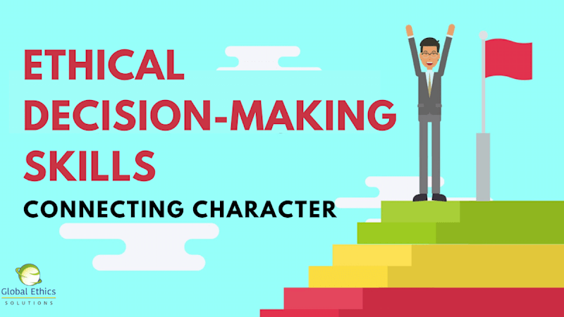Business Ethical Decision-Making Skills (Part 2) - Connecting Character