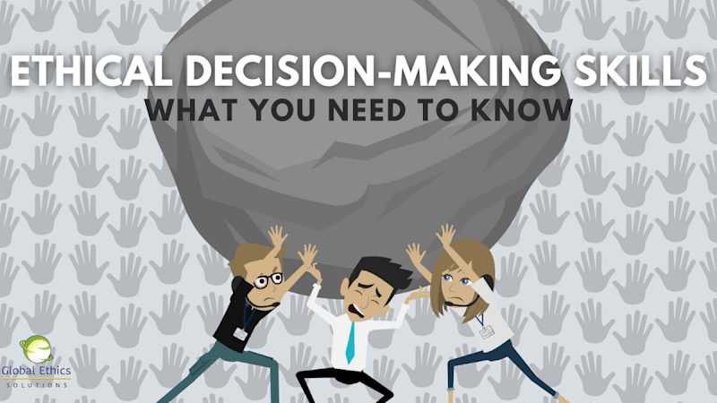 Business Ethical Decision-Making Skills (Part 3) - What You Need to Know