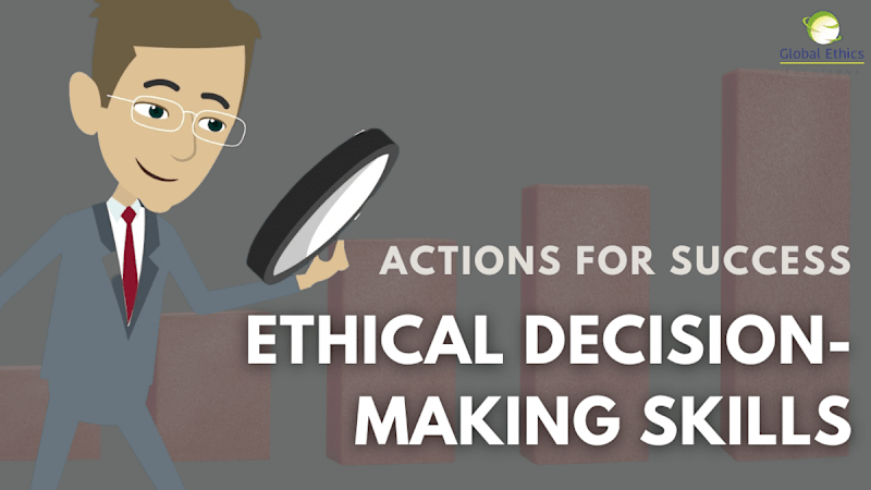 Business Ethical Decision-Making Skills (Part 4) - Actions for Success