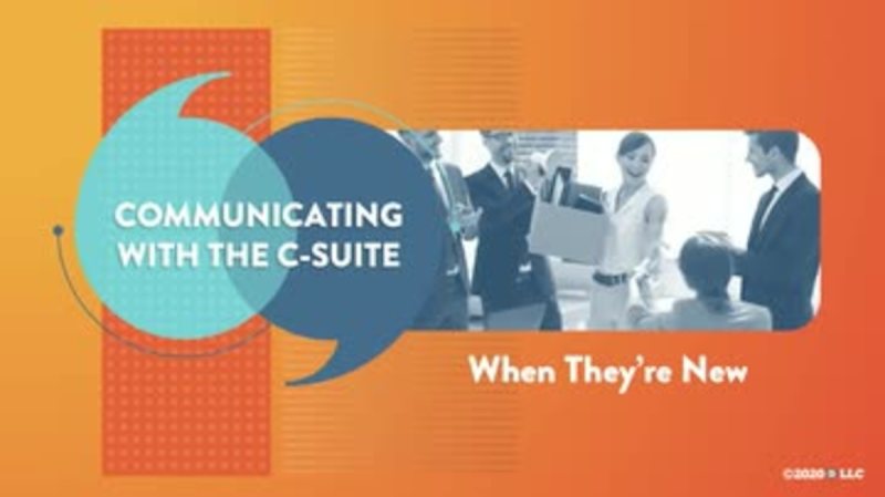 Communicating with the C-Suite: When They're New