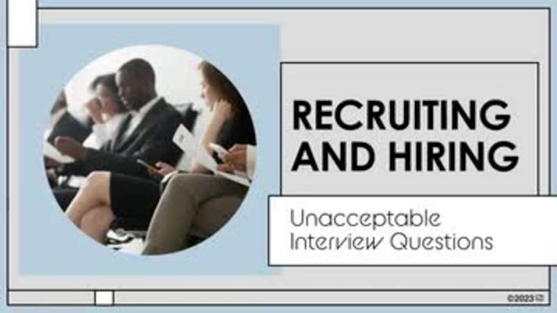 Recruiting and Hiring: 08. Unacceptable Interview Questions