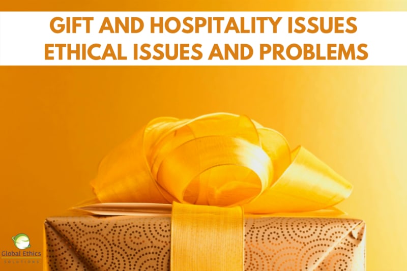 Gift and Hospitality Issues - Part 1: Ethical Issues and Problems