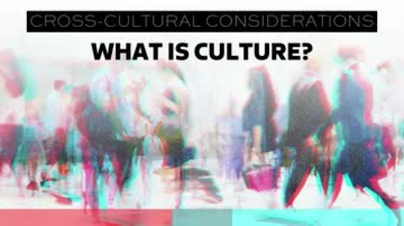 Cross-Cultural Considerations: 01. What Is Culture?