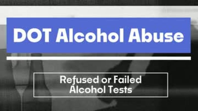 DOT Alcohol Abuse: 07. Refused or Failed Alcohol Tests