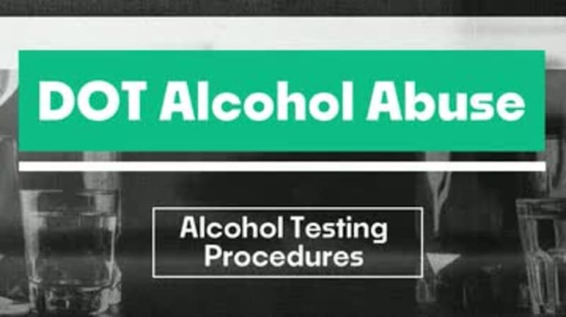 DOT Alcohol Abuse: 08. Alcohol Testing Procedures