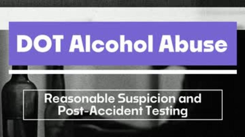DOT Alcohol Abuse: 03. Reasonable Suspicion and Post-Accident Testing for Alcohol