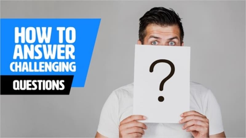 How To Answer Challenging Questions