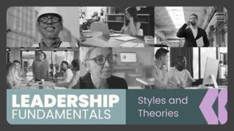 Leadership Fundamentals: Styles and Theories