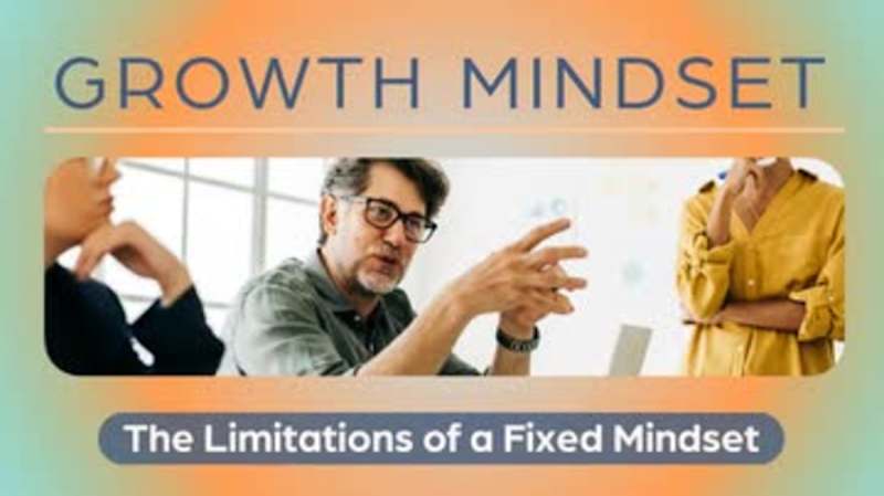 The Growth Mindset: The Limitations of a Fixed Mindset