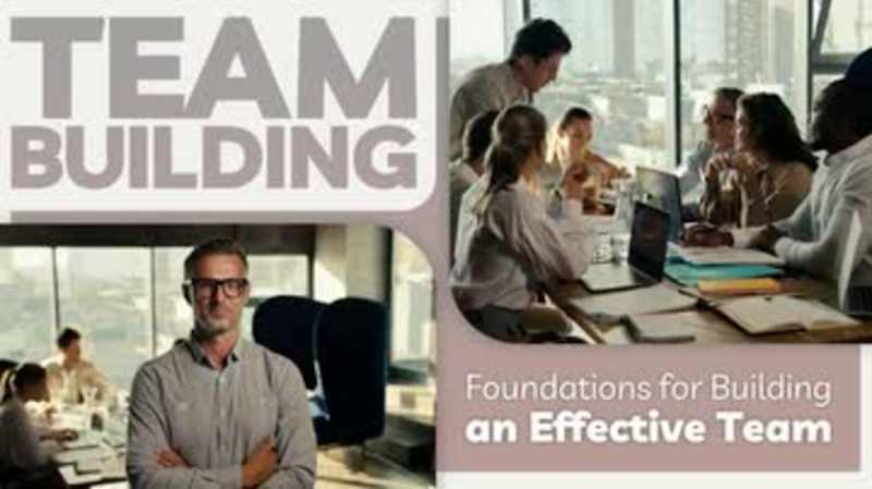 Team Building: Foundations for Building an Effective Team
