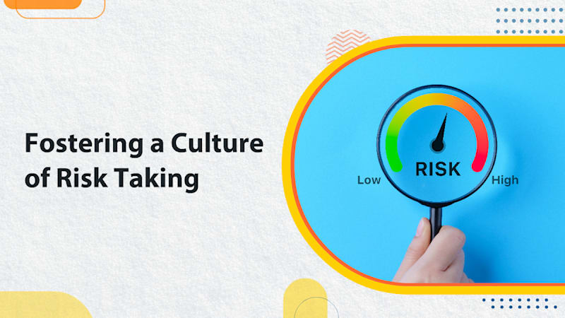 Fostering a Culture of Risk Taking