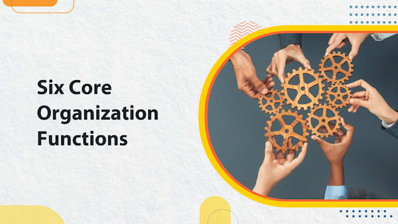 Six Core Organization Functions