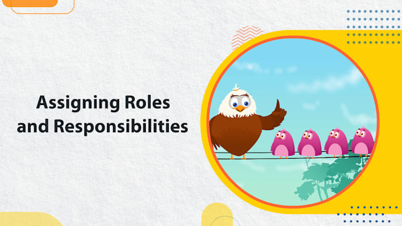 Assigning Roles and Responsibilities